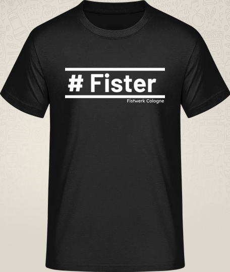 T-Shirt #Fister Fistwerk Cologne