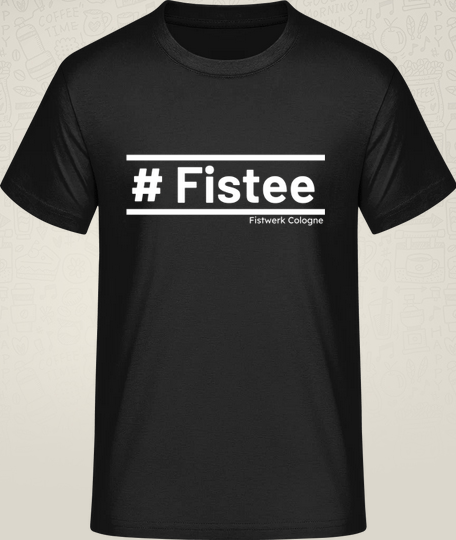 T-Shirt #Fistee Fistwerk Cologne